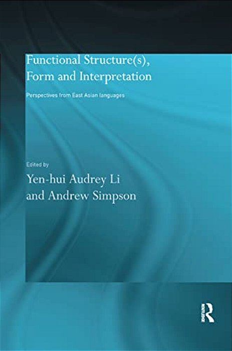 Functional Structure(s), Form And Interpretation: Perspectives From East Asian Languages-..