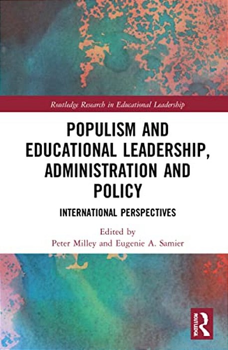 Populism And Educational Leadership, Administration And Policy: International Perspectives-..