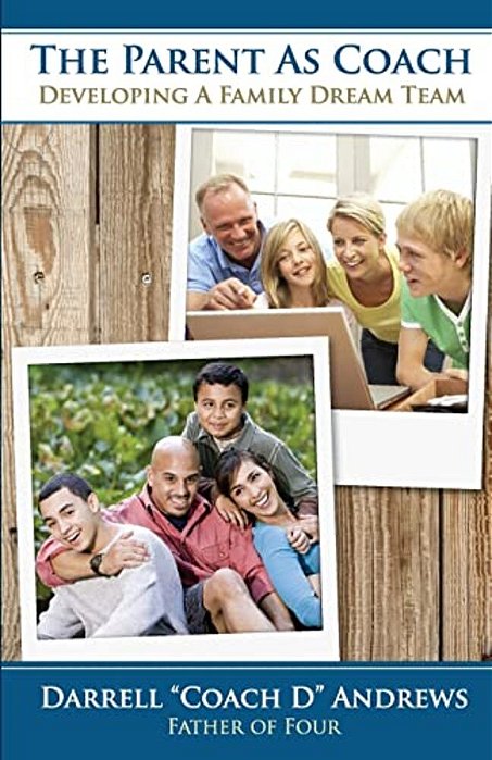 The Parent As Coach: Developing A Family Dream Team-..