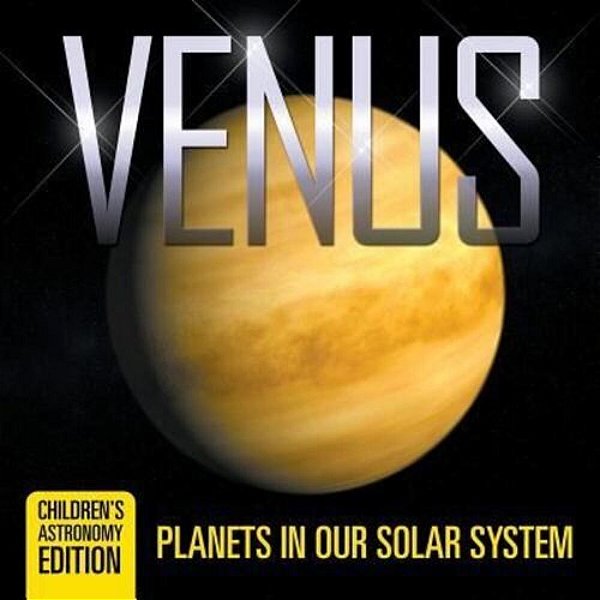 Venus: Planets In Our Solar System Children's Astronomy Edition-..
