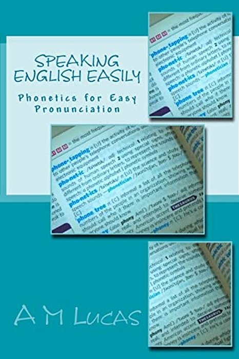 Speaking English Easily: Phonetics For Easy Pronunciation-..