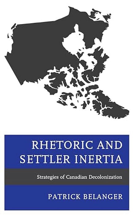 Rhetoric And Settler Inertia: Strategies Of Canadian Decolonization-..