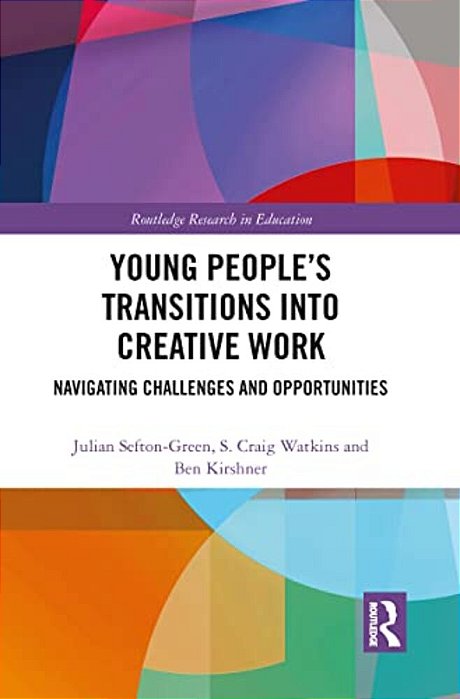 Young People's Transitions Into Creative Work: Navigating Challenges And Opportunities-..