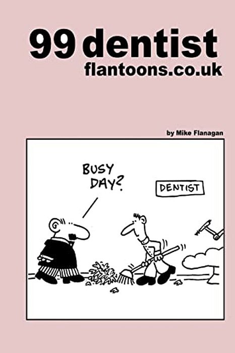 99 Dentist Flantoons. Co. UK: 99 Great And Funny Cartoons About Dentists-..