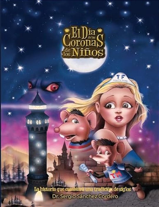 El Dia De Las Coronas De Los Ninos: La Historia Que Cambiara Una Tradicion De Siglos. El Hada De Los Dientes Tooth Fairy Y Su Asistente El Raton De Lo-..