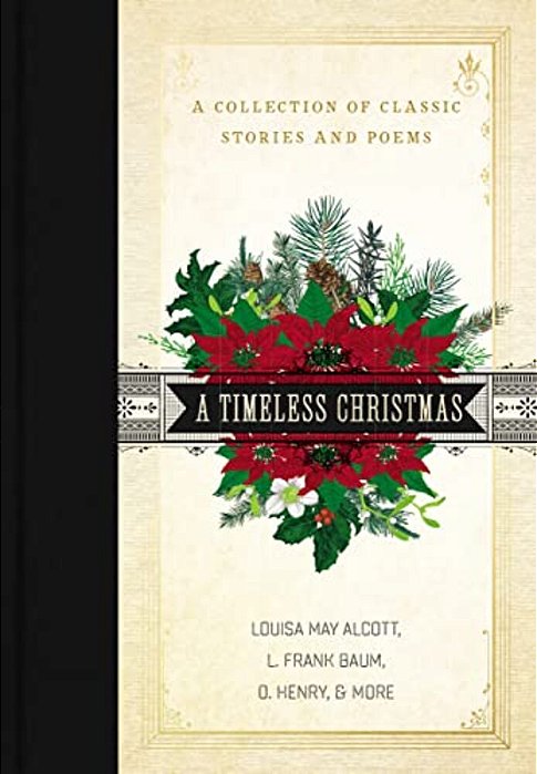 A Timeless Christmas: A Giftable Collection Of Classic Christmas Stories And Seasonal Poetry-..
