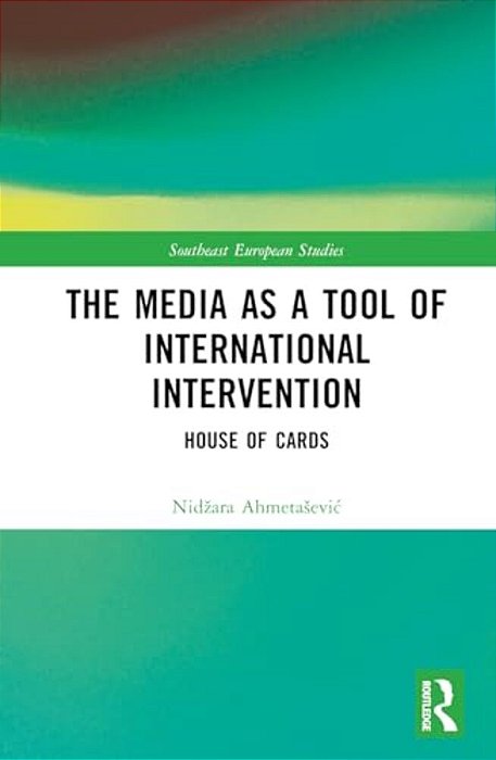 The Media As A Tool Of International Intervention: House Of Cards-..