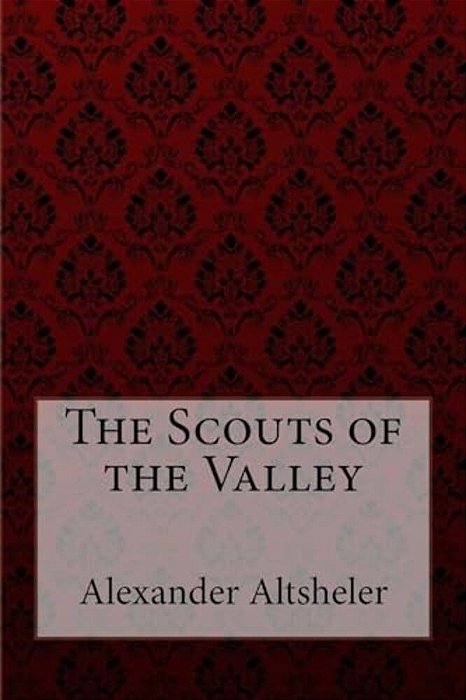 The Scouts Of The Valley Joseph Alexander Altsheler-..