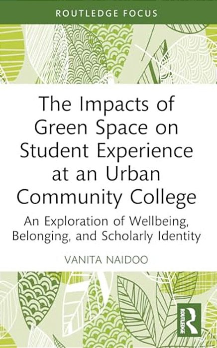 The Impacts Of Green Space On Student Experience At An Urban Community College: An Exploration Of Wellbeing, Belonging, And Scholarly Identity-..
