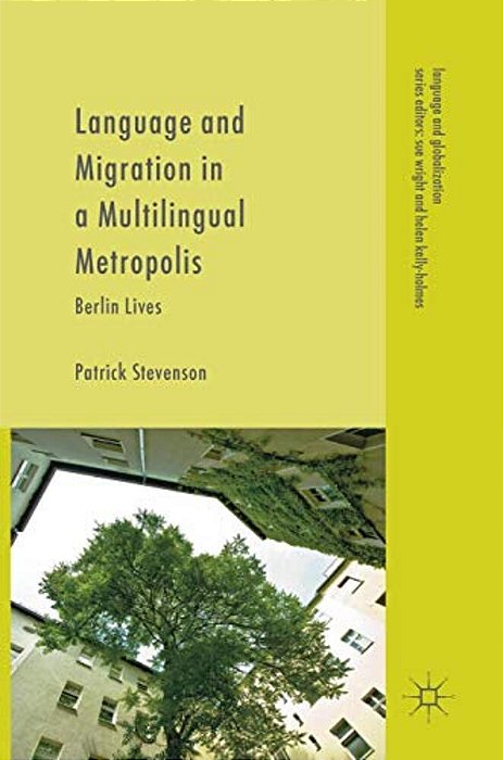 Language And Migration In A Multilingual Metropolis: Berlin Lives-..