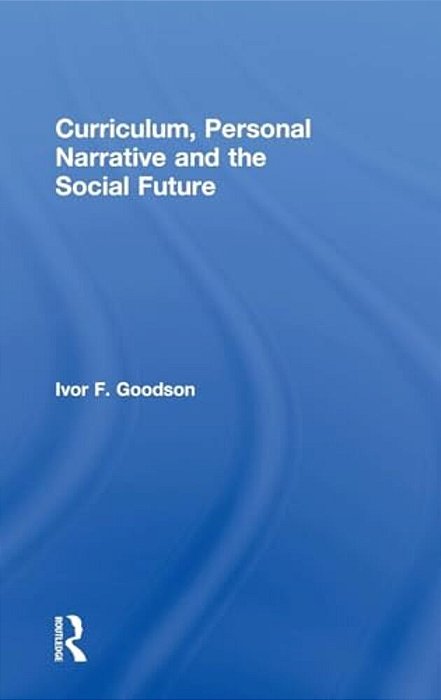 Curriculum, Personal Narrative And The Social Future-..