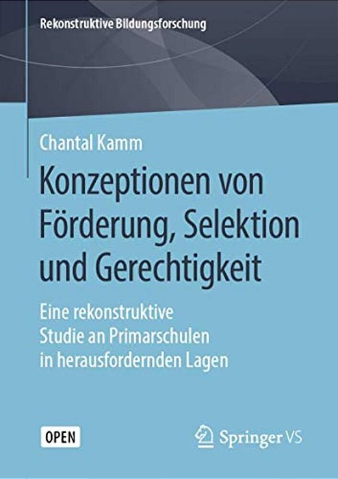 Konzeptionen Von Förderung, Selektion Und Gerechtigkeit: Eine Rekonstruktive Studie An Primarschulen In Herausfordernden Lagen-..