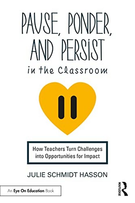 Pause, Ponder, And Persist In The Classroom: How Teachers Turn Challenges Into Opportunities For Impact-..