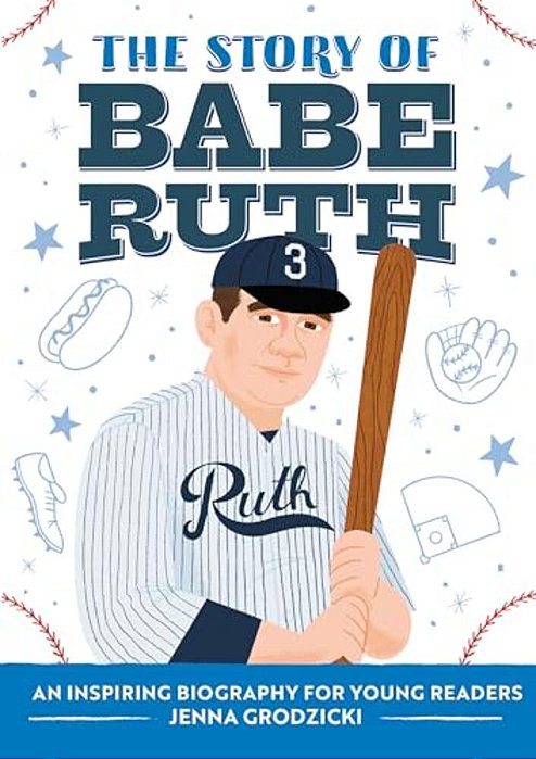 The Story Of Babe Ruth: An Inspiring Biography For Young Readers-..