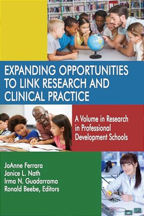 Expanding Opportunities To Link Research And Clinical Practice: A Volume In Research In Professional Development Schools-..