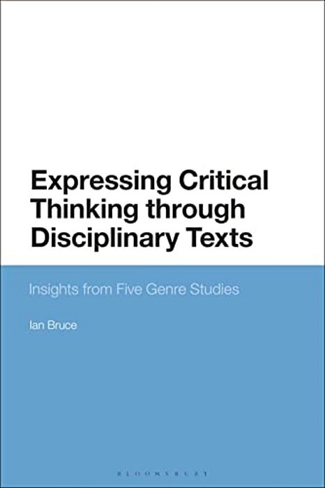 Expressing Critical Thinking Through Disciplinary Texts: Insights From Five Genre Studies-..