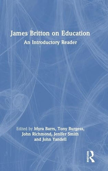 James Britton On Education: An Introductory Reader-..
