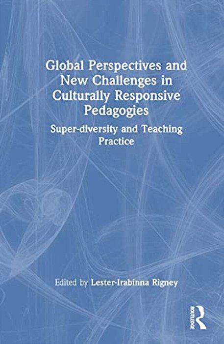 Global Perspectives And New Challenges In Culturally Responsive Pedagogies: Super-Diversity And Teaching Practice-..