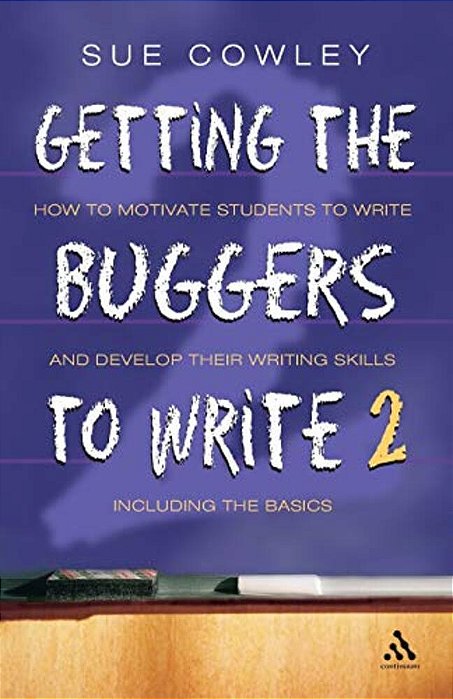 Getting The Buggers To Write 2ND Edition: 2ND Edition-..