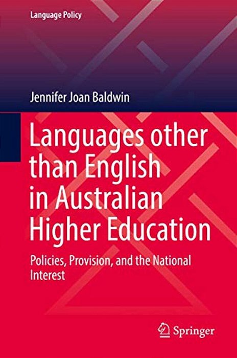 Languages Other Than English In Australian Higher Education: Policies, Provision, And The National Interest-..