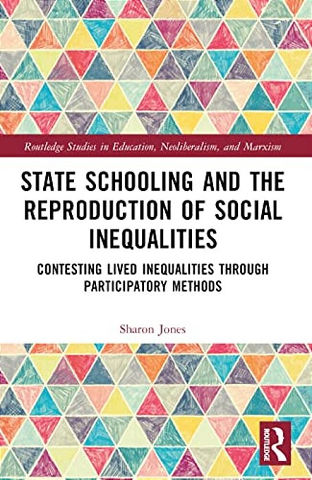 State Schooling And The Reproduction Of Social Inequalities: Contesting Lived Inequalities Through Participatory Methods-..