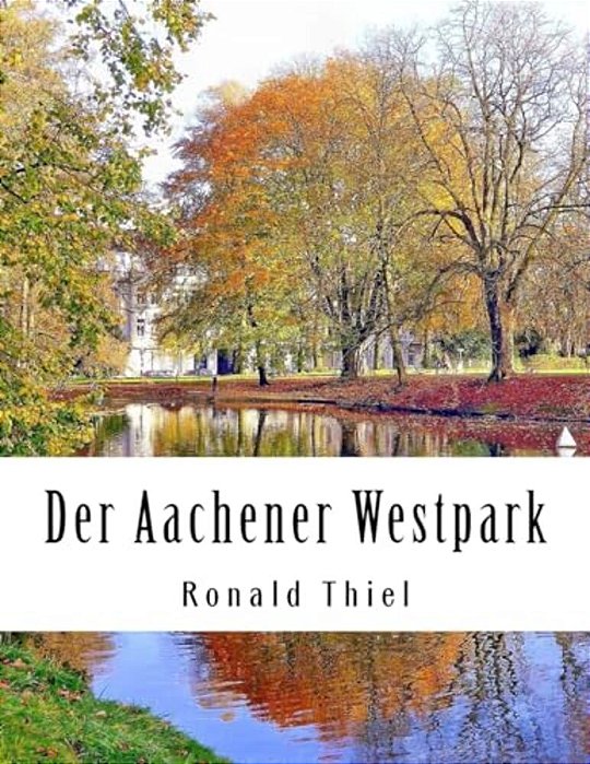 Der Aachener Westpark: Informationen & Impressionen-..