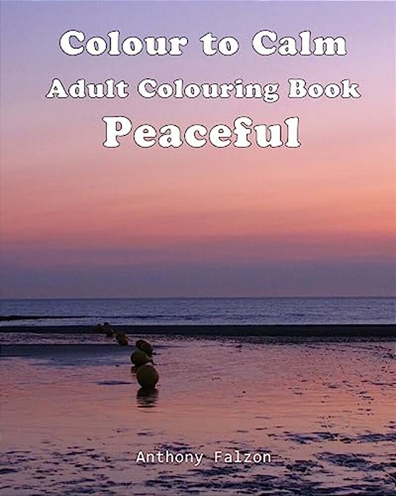 Colour To Calm Peaceful: Therapeutic Adult Colouring Book-..