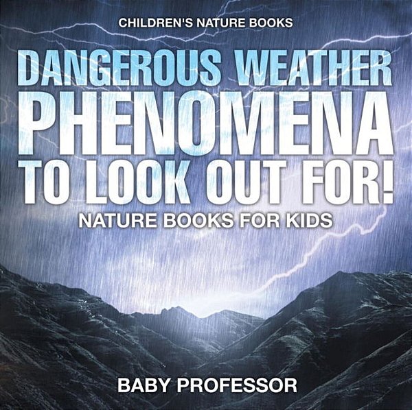 Dangerous Weather Phenomena To Look Out For! - Nature Books For Kids Children's Nature Books-..