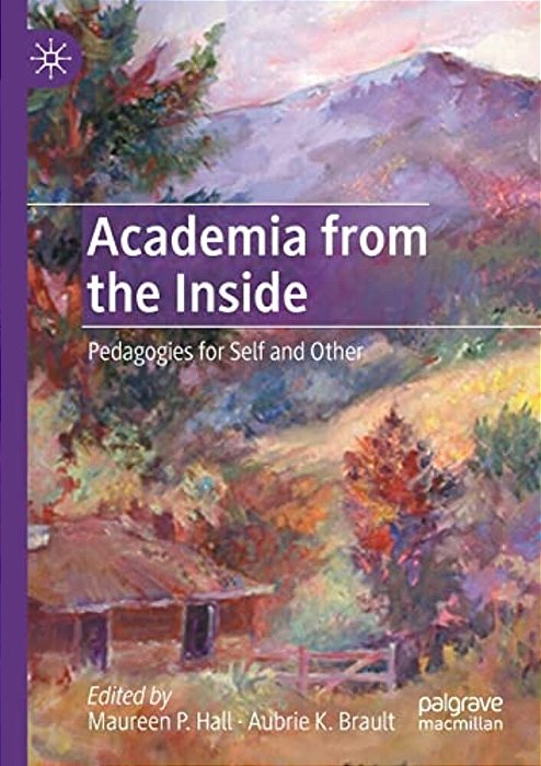 Academia From The Inside: Pedagogies For Self And Other-..
