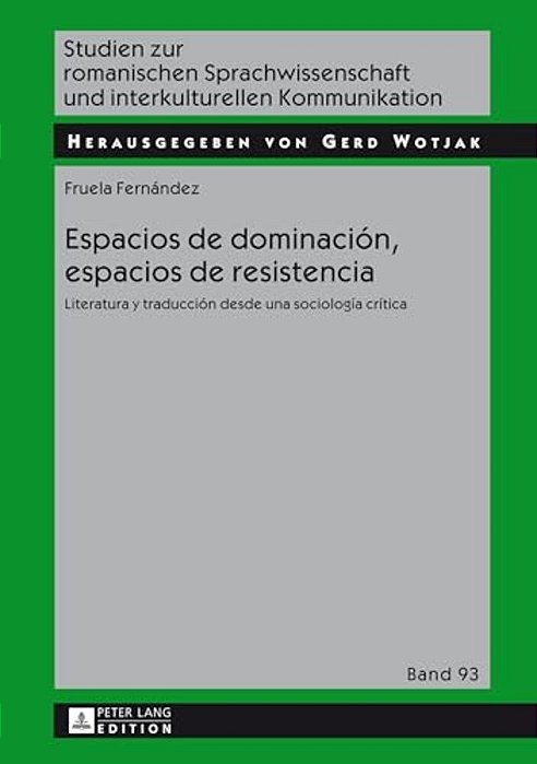 Espacios De Dominación, Espacios De Resistencia: Literatura Y Traducción Desde Una Sociología Crítica-..