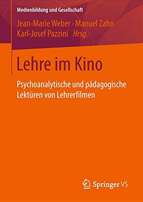 Lehre Im Kino: Psychoanalytische Und Pädagogische Lektüren Von Lehrerfilmen-..