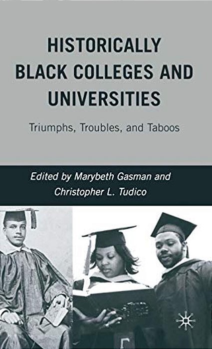 Historically Black Colleges And Universities: Triumphs, Troubles, And Taboos-..