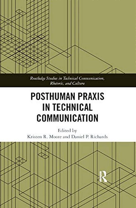 Posthuman Praxis In Technical Communication-..