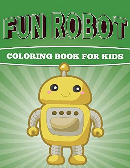Fun Robot Coloring Book For Kids: Very Creative Robot Coloring Book For Kids-..