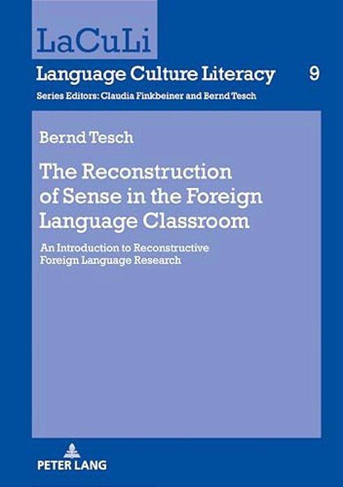 The Reconstruction Of Sense In The Foreign Language Classroom: An Introduction To Reconstructive Foreign Language Research-..