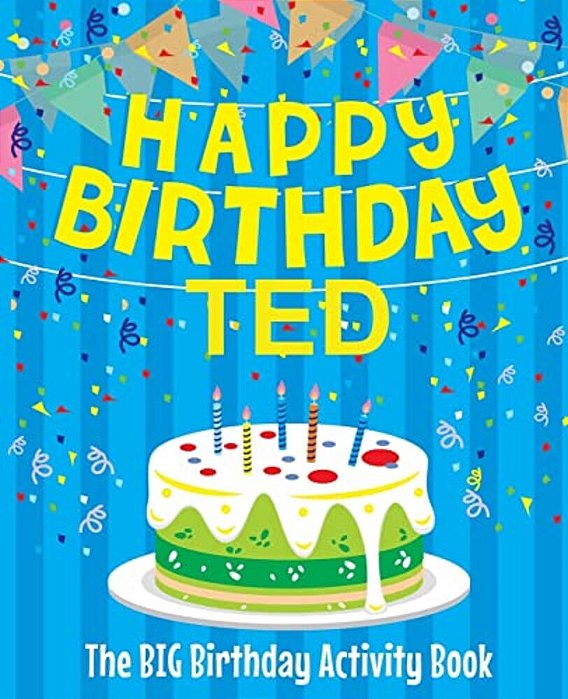 Happy Birthday Ted - The Big Birthday Activity Book: (Personalized Children's Activity Book)-..