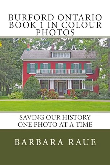 Burford Ontario Book 1 In Colour Photos: Saving Our History One Photo At A Time-..