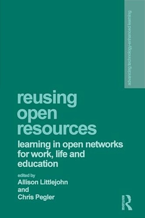 Reusing Open Resources: Learning In Open Networks For Work, Life And Education-..