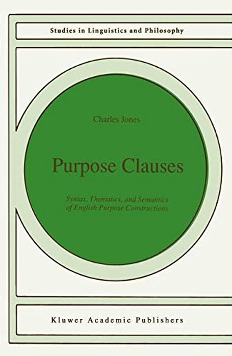 Purpose Clauses: Syntax, Thematics, And Semantics Of English Purpose Constructions-..