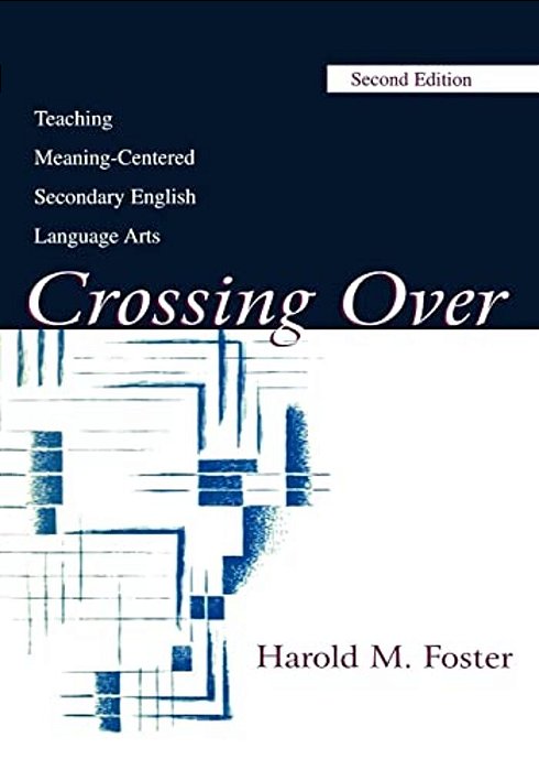 Crossing Over: Teaching Meaning-Centered Secondary English Language Arts-..