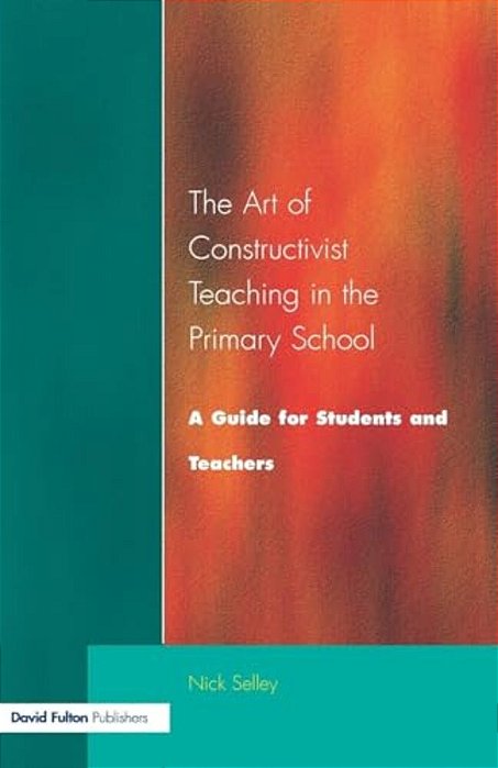 Art Of Constructivist Teaching In The Primary School: A Guide For Students And Teachers-..