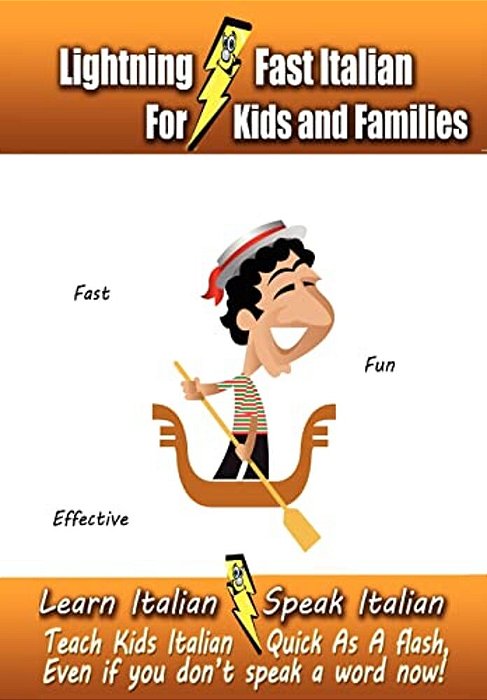 Lightning-Fast Italian - For Kids And Families: Learn Italian, Speak Italian, Teach Kids Italian - Quick As A Flash, Even If You Don't Speak A Word No-..
