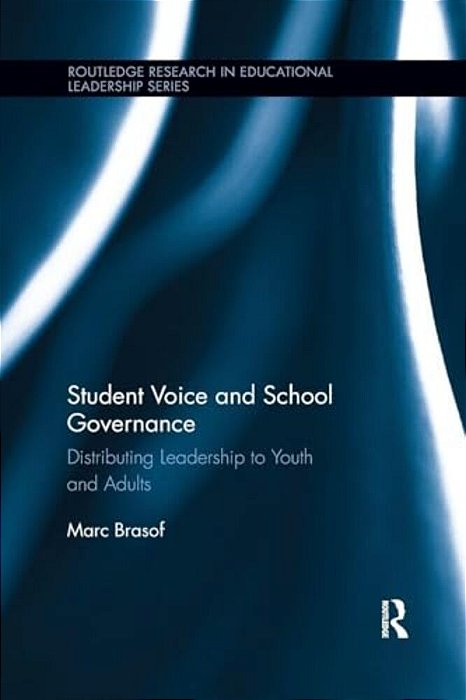 Student Voice And School Governance: Distributing Leadership To Youth And Adults-..