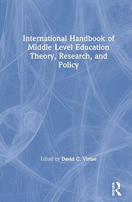 International Handbook Of Middle Level Education Theory, Research, And Policy-..