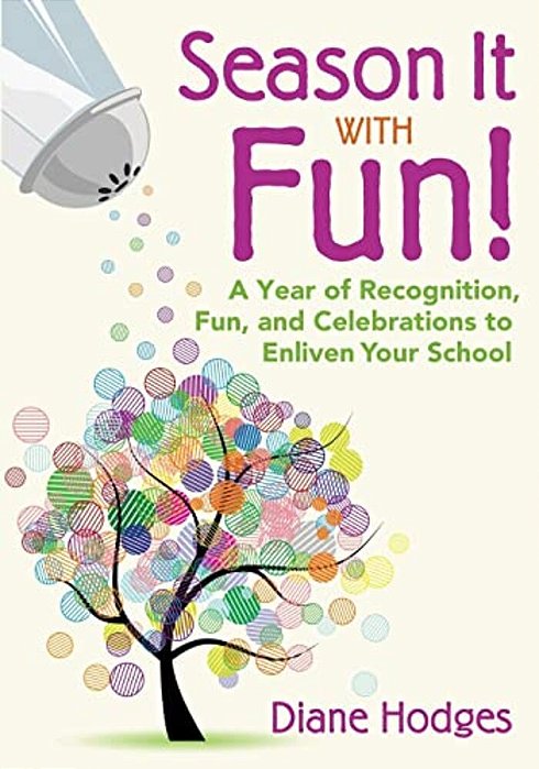 Season It With Fun!: A Year Of Recognition, Fun, And Celebrations To Enliven Your School-..