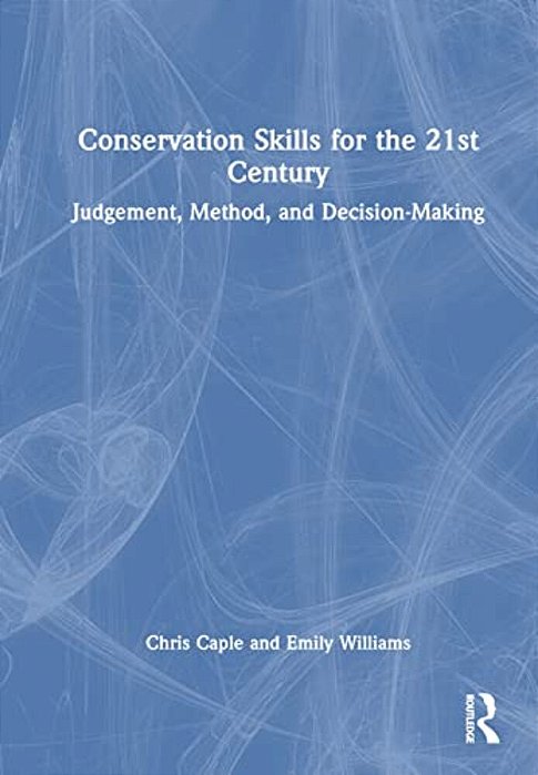 Conservation Skills For The 21St Century: Judgement, Method, And Decision-Making-..