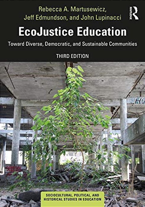 Ecojustice Education: Toward Diverse, Democratic, And Sustainable Communities-..