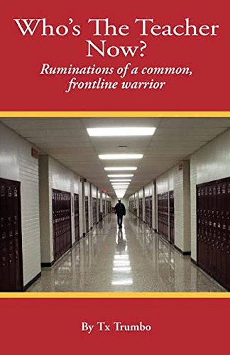 Who's The Teacher Now?: Ruminations Of A Common, Front-Line Warrior-..