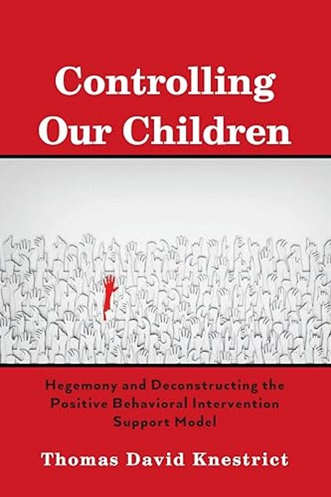 Controlling Our Children: Hegemony And Deconstructing The Positive Behavioral Intervention Support Model-..