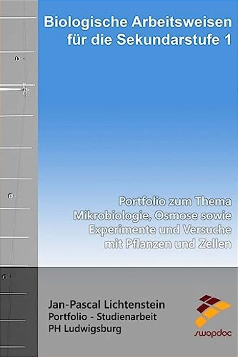 Biologische Arbeitsweisen Für Die Sekundarstufe 1: Portfolio Zum Thema Mikrobiologie, Osmose Sowie Experimente Und Versuche Mit Pflanzen Und Zellen-..
